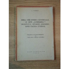 IDEEA UNEI ISTORII UNIVERSALE. CE ESTE &#039;&#039;LUMINAREA&#039;&#039;? INCEPUTUL ISTORIEI OMENIRII. SPRE PACEA ETERNA de I. KANT 1943