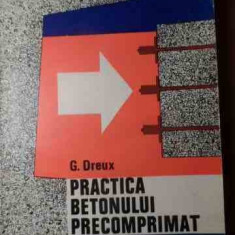 Practica Betonului Precomprimat - G. Dreux ,528866