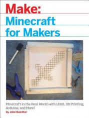 Minecraft for Makers: Minecraft in the Real World with Lego, 3D Printing, Arduino, and More! foto