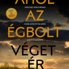 Ahol az égbolt véget ér - Nincs jó. Nincs rossz. Csak az élet valahol a kettő között. - Chris Whitaker