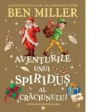 Aventurile unui spiridus al Craciunului. Volumul 3 din seria Cronicile spiridusilor - Andreea Florescu, Ben Miller