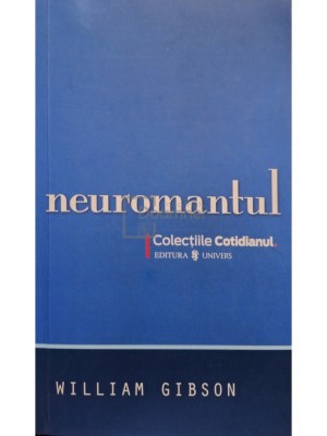 William Gibson - Neuromantul (Editia: 2008) foto