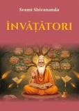 &Icirc;nvățători - Paperback brosat - Svami Shivananda - Lambodar