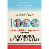 Julie Delyon - Le book d&#039;ECN - 1000 de intrebari si raspunsuri pentru examenul de rezidentiat (Editia: 2012)