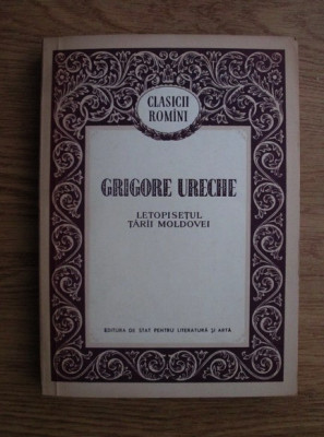 Grigore Ureche - Letopisetul Tarii Moldovei (1958, coperta uzata) foto