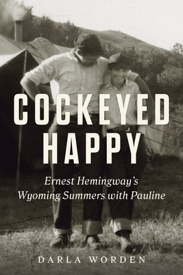 Cockeyed Happy: Ernest Hemingway&amp;#039;s Wyoming Summers with Pauline foto