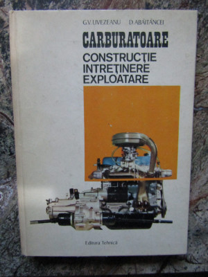 CARBURATOARE. Constructie. Intretinere. Exploatare - Livezeanu, Abaitancei foto