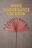 Home Maintenance LogBook: Amazing Gift Forr Homeowners Handyman Tracker To Keep Record of Maintenance for Date, Phone, Sketch Detail, System App