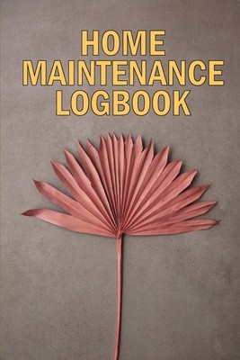 Home Maintenance LogBook: Amazing Gift Forr Homeowners Handyman Tracker To Keep Record of Maintenance for Date, Phone, Sketch Detail, System App