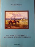 UN HIDALGO INTARZIAT: PROFESORUL STEFAN CUCIUREANU-VASILE DIACON-234950