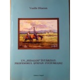 UN HIDALGO INTARZIAT: PROFESORUL STEFAN CUCIUREANU-VASILE DIACON-234950