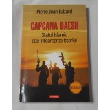 Pierre Jean Luizard - Capcana Daesh. Statul Islamic sau intoarcerea Istoriei