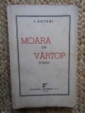 I. BOTENI - MOARA DIN VARTOP -Prima ed. 1943