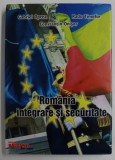 ROMANIA , INTEGRARE SI SECURITATE de GABRIEL OPREA ...CONSTANTIN ONISOR , 2005