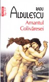 AMS - RADU ALDULESCU - AMANTUL COLIVARESEI (CU AUTOGRAF PENTRU CARMEN STEICIUC)