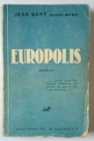EUROPOLIS - ROMAN de JEAN BART ( EUGEN BOTEZ ) , 1933 , EDITIA I *
