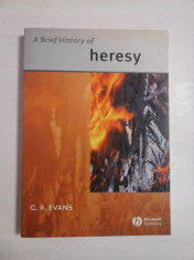 A BRIEF HISTORY OF HERESY - G. R. EVANS foto