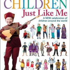 Children Just Like Me: A New Celebration of Children Around the World