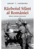 Razboiul Sfant al Romaniei. Militarii, motivatia si Holocaustul - Alina Pavelescu, Grant T. Harward