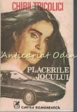 Placerile Jocului - Chiril Tricolici, Cartea Romaneasca, 1990, Roman, Beletristica, 336 pagini