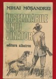 Miihai Mosandrei, "Insemnarile unui vinator" - Editura Albatros, Bucuresti, 1985