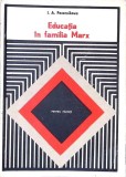 Educatia in Familia Marx - I.A. Pecernicova - Editura Didactica si Pedagogica, 1979 - Pedagogie