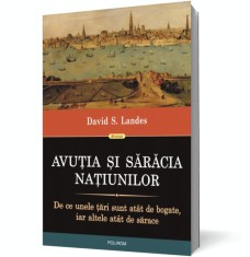 Avuția și sărăcia națiunilor. De ce unele țări sunt at&acirc;t de bogate, iar altele at&acirc;t de sărace, Polirom