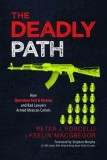 The Deadly Path: How Operation Fast &amp; Furious and Bad Lawyers Armed Mexican Cartels