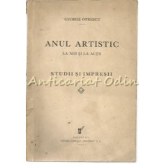 Anul Artistic La Noi Si La Altii - George Oprescu - 1934