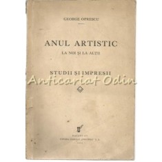 Anul Artistic La Noi Si La Altii - George Oprescu - 1934