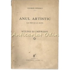 Anul Artistic La Noi Si La Altii - George Oprescu - 1934