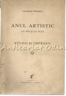 Anul Artistic La Noi Si La Altii - George Oprescu - 1934 foto