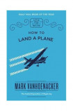 How to Land a Plane | Mark Vanhoenacker