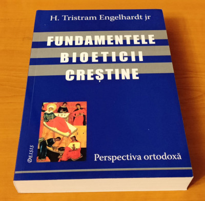 H. Tristram Engelhardt - Fundamentele bioeticii creștine - perspectiva ortodoxă foto