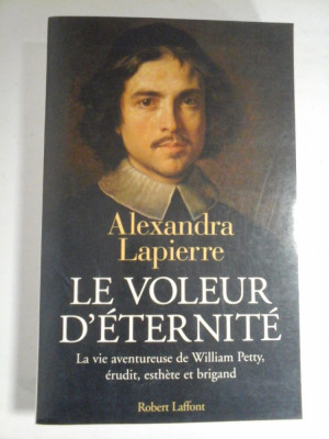 LE VOLEUR D&amp;#039; ETERNITE La vie aventureuse de William Petty, erudit, esthere et brigand - Alexandra Lapierre foto