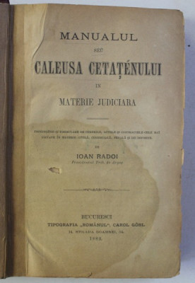 MANUALUL SEU CALEUSA CETATEANULUI IN MATERIE JUDICIARA de IOAN RADOI , 1882 foto