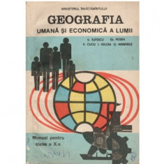 V. Tufescu, Gr. Posea, V. Cucu, I. Velcea, O. Mandrut - Geografia umana si economica a lumii - Manual pentru clasa a X-a - 11836