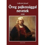 &Ouml;reg pajkoss&aacute;ggal nevetek - Versek - Cs&aacute;kv&aacute;ri J&oacute;zsef