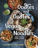 Oodles and Oodles of Vegan Noodles: Soba, Ramen, Udon &amp; More--Easy Recipes for Every Day