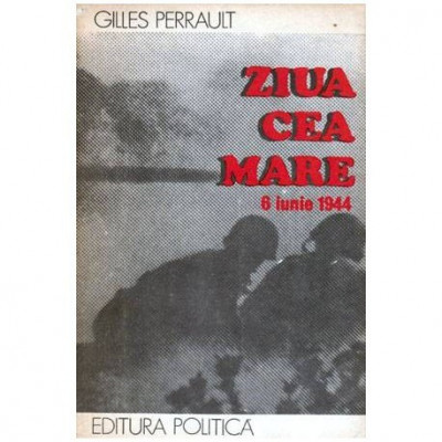 Gilles Perrault - Ziua cea mare - 6 iunie 1944 - 104404 foto