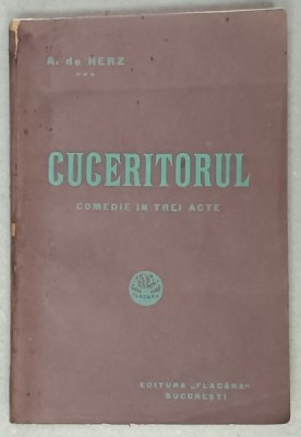 CUCERITORUL , COMEDIE IN TREI ACTE de A. DE HERZ ,1914 foto