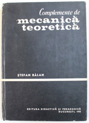 COMPLEMENTE DE MECANICA TEORETICA de STEFAN BALAN , 1975 foto