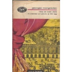 Viata de toate zilele in vremea lui Ludovic al XIV-lea - Georges Mongredien