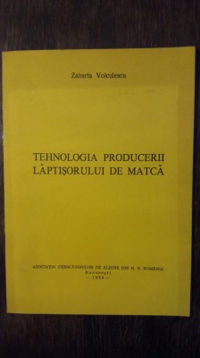 TEHNOLOGIA PRODUCERII LAPTISORULUI DE MATCA- ZAHARIA VOICULESCU foto