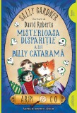 Aripi &amp; Co (#3). Misterioasa dispariție a lui Billy Cataramă | paperback - Sally Gardner, Arthur