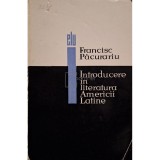 Francisc Pacurariu - Introducere in literatura Americii Latine (Editia: 1965)