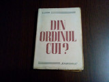 DIN ORDINUL CUI ? - I. Ludo - Editura &quot;Raspantia&quot;, 1947, 154 p.