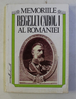 MEMORIILE REGELUI CAROL I AL ROMANIEI DE UN MARTOR OCULAR , VOLUMUL I . 1866 - 1869 , EDITIA A DOUA , 1994 foto
