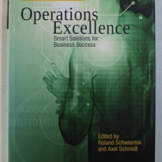 OPERATIONS EXCELLENCE - SMART SOLUTIONS FOR BUSINESS SUCCESS by ROLAND SCHWIENTEK and AXEL SCHMIDT, 2008