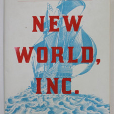 NEW WORLD , INC. by JOHN BUTMAN and SIMON TARGET , HOW ENGLAND 'S MERCHANTS FOUNDED AMERICA AND LAUNCHED THE BRITISH EMPIRE , 2018